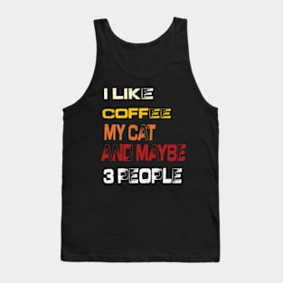 I like coffee my cat and maybe 3 people Tank Top